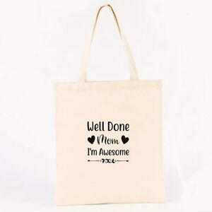 WELL DONE MOM I'M AWESOME CANVAS TOTE BAG.